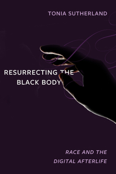 Paperback Resurrecting the Black Body: Race and the Digital Afterlife Book