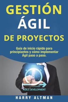 Paperback Gestion Agil de Proyectos: Guia de Inicio Rapido Para Principiantes Y Como Implementar Agile Paso a Paso (Agile Project Management in Spanish/ Ag [Spanish] Book