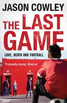 Paperback The Last Game: Love, Death and Football. Jason Cowley Book