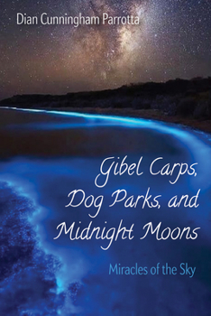 Paperback Gibel Carps, Dog Parks, and Midnight Moons: Miracles of the Sky Book