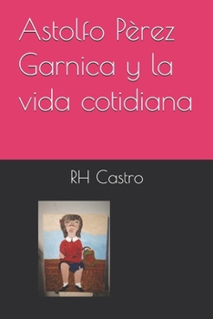 Astolfo Pèrez Garnica y la vida cotidiana: RHCastro (Spanish Edition)