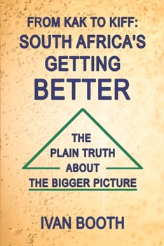 Paperback From Kak to Kiff: South Africa's Getting Better: The Plain Truth About The Bigger Picture Book