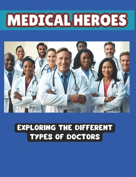 Medical Heroes Exploring the Different Types of Doctors