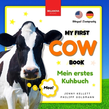 My First Cow Book Mein Erstes Kuhbuch: Fun Facts & Activities about Cows in English & German (Bilingual Books for Kids Zweisprachige Kinderbücher)