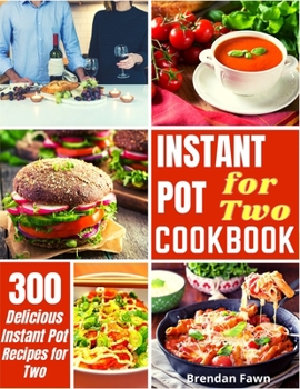 Paperback Instant Pot for Two Cookbook: 300 Easy Instant Pot Recipes for Two Book