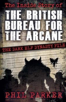 Paperback The Inside Story of the British Bureau for the Arcane: The Dark Elf Dynasty File Book