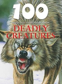 Deadly Creatures (100 Things You Should Know About...) - Book  of the 100 Things You Should Know About . . .