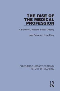 Hardcover The Rise of the Medical Profession: A Study of Collective Social Mobility Book