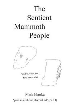 Paperback The Sentient Mammoth People: pure microlithic abstract art Book