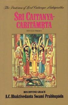 Sri Caitanya-Caritamrta: Madhya-Lila Volume 1 The Ecstatic Manifestations of Lord Caitanya Mahaprabhu - Book #4 of the Sri Caitanya-Caritamrta First Edition
