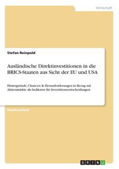 Paperback Ausländische Direktinvestitionen in die BRICS-Staaten aus Sicht der EU und USA: Hintergründe, Chancen & Herausforderungen in Bezug auf Aktienmärkte al [German] Book