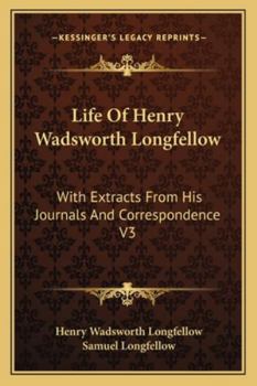 Life Of Henry Wadsworth Longfellow: With Extracts From His Journals And Correspondence V3