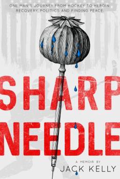 Paperback Sharp Needle: One Man's Journey from Hockey to Heroin, Recovery, Politics and Finding Peace Book