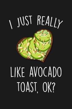 Paperback I Just Really Like Avocado Toast Ok: Blank Lined Notebook To Write In For Notes, To Do Lists, Notepad, Journal, Funny Gifts For Avocado Lover Book