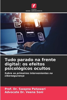Tudo parado na frente digital: os efeitos psicológicos ocultos: Sobre os primeiros intervenientes na cibersegurança (Portuguese Edition)