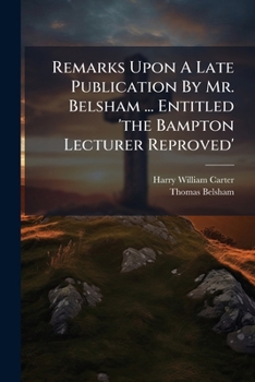 Paperback Remarks Upon A Late Publication By Mr. Belsham ... Entitled 'the Bampton Lecturer Reproved' Book
