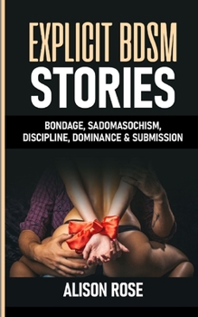 Paperback Explicit Bdsm Stories: Bondage, Sadomasochism, Discipline, Dominance & Submission Book