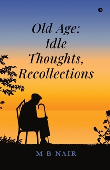 Old Age: Idle Thoughts, Recollections