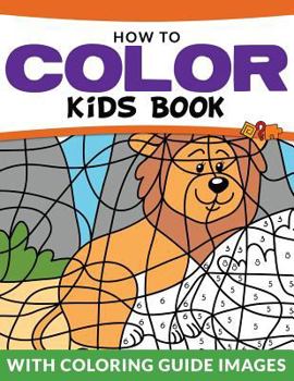 Paperback How To Color Kids Book: With Color Guide Images Book