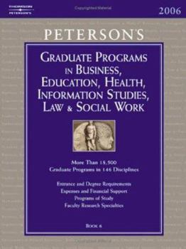 Grad Guides Book 6: Bus/Ed/Hlth/Law/Infsy/ScWrk 2006 (Peterson's Graduate Programs in Business, Education, Health, Information Studies, Law and Social ... Information Studies, Law and Social Work)