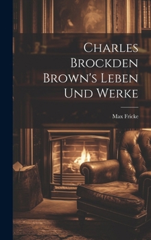 Hardcover Charles Brockden Brown's Leben und Werke [German] Book