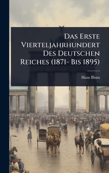 Das Erste Vierteljahrhundert Des Deutschen Reiches (1871- Bis 1895) (German Edition)
