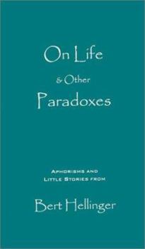 Hardcover On Life & Other Paradoxes: Aphorisms and Little Stories from Bert Hellinger Book