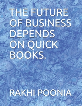 THE FUTURE OF BUSINESS DEPENDS ON QUICK BOOKS.