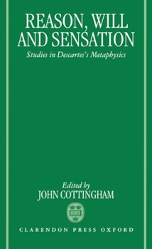 Hardcover Reason, Will, and Sensation: Studies in Descartes's Metaphysics Book