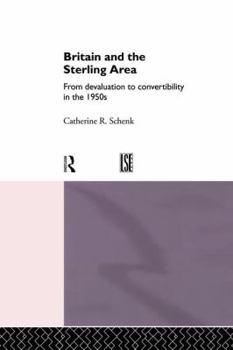 Britain and the Sterling Area: From Devaluation to Convertibility in the 1950s