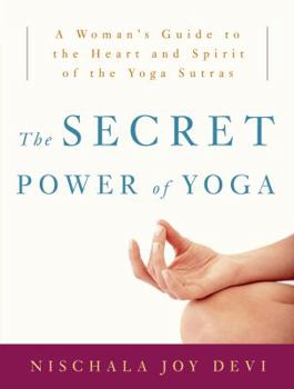 Paperback The Secret Power of Yoga: A Woman's Guide to the Heart and Spirit of the Yoga Sutras Book