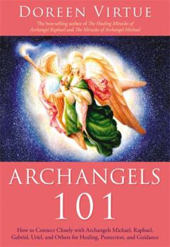 Hardcover Archangels 101: How to Connect Closely with Archangels Michael, Raphael, Uriel, Gabriel and Others for Healing, Protection, and Guidan Book