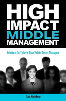 Paperback High-Impact Middle Management: Solutions for Today's Busy Public-Sector Managers Book