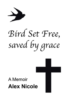 Paperback Bird Set Free, saved by grace: A Memoir Book