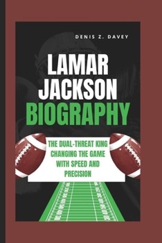 Paperback Lamar Jackson Biography: The Dual-Threat King Changing the Game with Speed and Precision Book