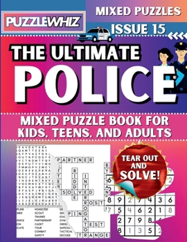 The Ultimate Police Mixed Puzzle Book for Kids, Teens, and Adults: 16 Types of Engaging Variety Puzzles: Word Search and Math Games (Issue 15) (The Ultimate Mixed Puzzles)