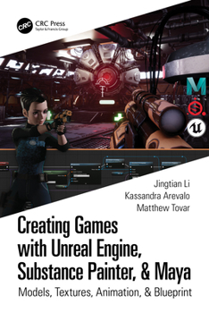 Paperback Creating Games with Unreal Engine, Substance Painter, & Maya: Models, Textures, Animation, & Blueprint Book