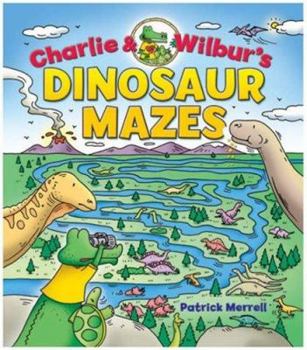Charlie & Wilbur's Dinosaur Mazes (Charlie & Wilbur)