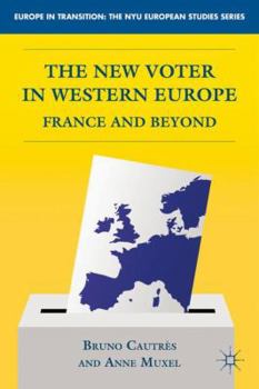 The New Voter in Western Europe: France and Beyond - Book  of the Europe in Transition: The NYE European Studies Series