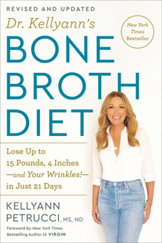 Paperback Dr. Kellyann's Bone Broth Diet: Lose Up to 15 Pounds, 4 Inches-And Your Wrinkles!-In Just 21 Days, Revised and Updated Book