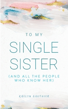 To My Single Sister: (And All the People Who Know Her)