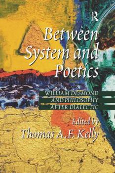 Paperback Between System and Poetics: William Desmond and Philosophy After Dialectic Book