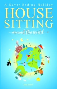 Paperback HOUSE SITTING AROUND THE WORLD - A Never Ending Holiday Book