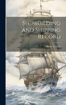 Hardcover Shipbuilding and Shipping Record; Volume 10, no.10 Book