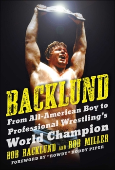 Paperback Backlund: From All-American Boy to Professional Wrestling's World Champion Book