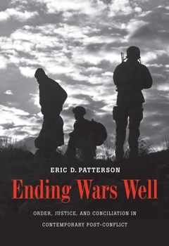 Hardcover Ending Wars Well: Order, Justice, and Conciliation in Contemporary Post-Conflict Book