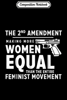 Composition Notebook: The 2nd Amendment Making Women Equal  Journal/Notebook Blank Lined Ruled 6x9 100 Pages