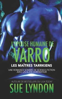 L’Épouse humaine de Varro: Une romance sombre de science-fiction avec un alien dominateur (Les Maîtres Tarrkiens) (French Edition)