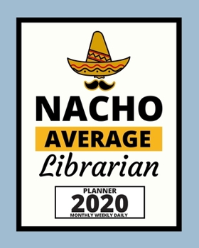 Paperback Nacho Average Librarian: 2020 Planner For Librarian, 1-Year Daily, Weekly And Monthly Organizer With Calendar, Appreciation Gift For Librarians Book