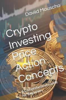 Paperback Crypto Investing Price Action Concepts: A Comprehensive Guide for Beginners Book